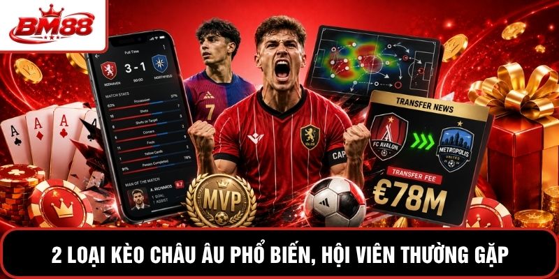 2 loại kèo châu Âu phổ biến, hội viên thường gặp