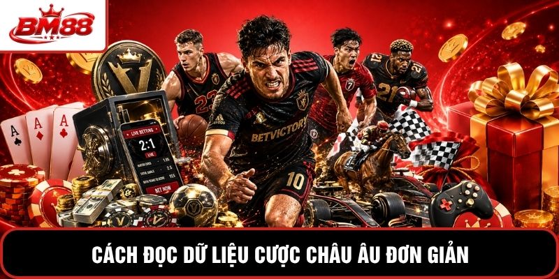 Cách đọc dữ liệu cược châu Âu đơn giản