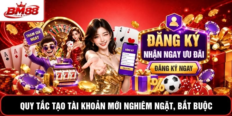 Quy tắc tạo tài khoản mới nghiêm ngặt, bắt buộc
