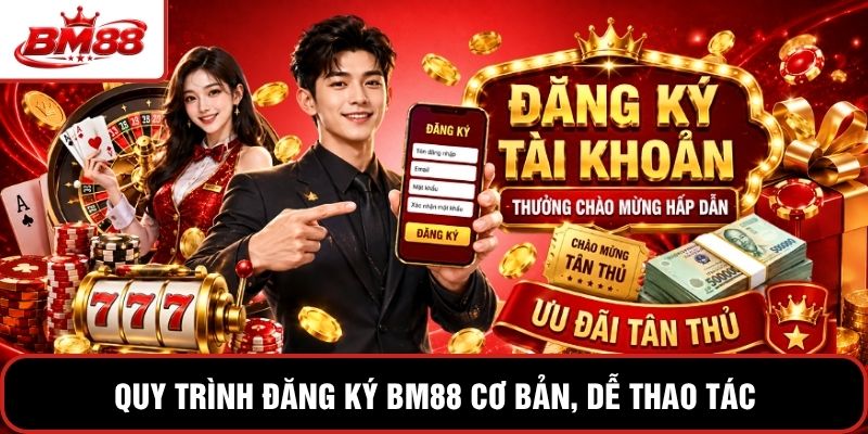 Quy trình đăng ký BM88 cơ bản, dễ thao tác