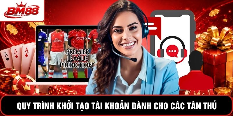 Quy trình khởi tạo tài khoản dành cho các tân thủ